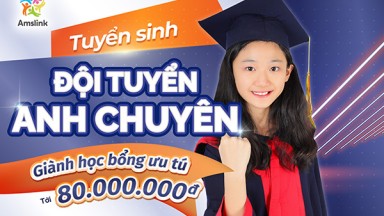  TUYỂN SINH ĐỘI TUYỂN ANH CHUYÊN - GIÀNH HỌC BỔNG LÊN ĐẾN 80 TRIỆU ĐỒNG